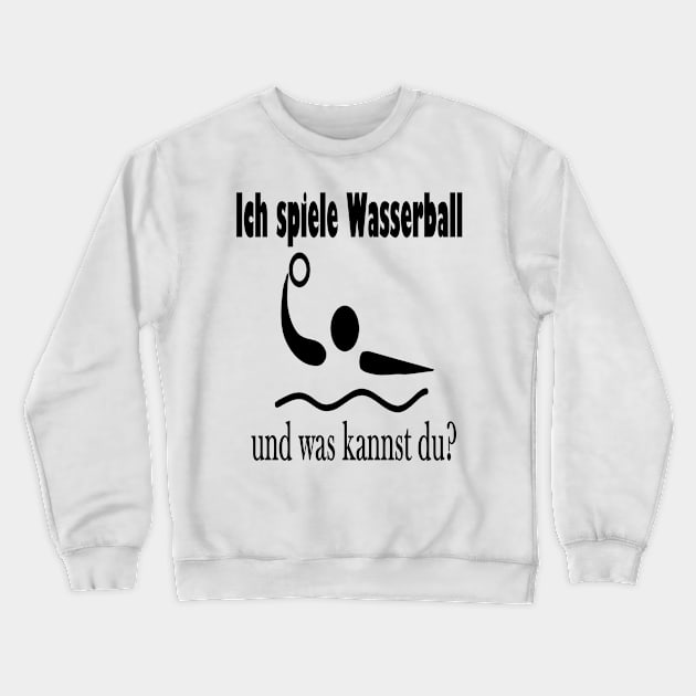 Ich spiele Wasserball und was kannst du? Crewneck Sweatshirt by NT85